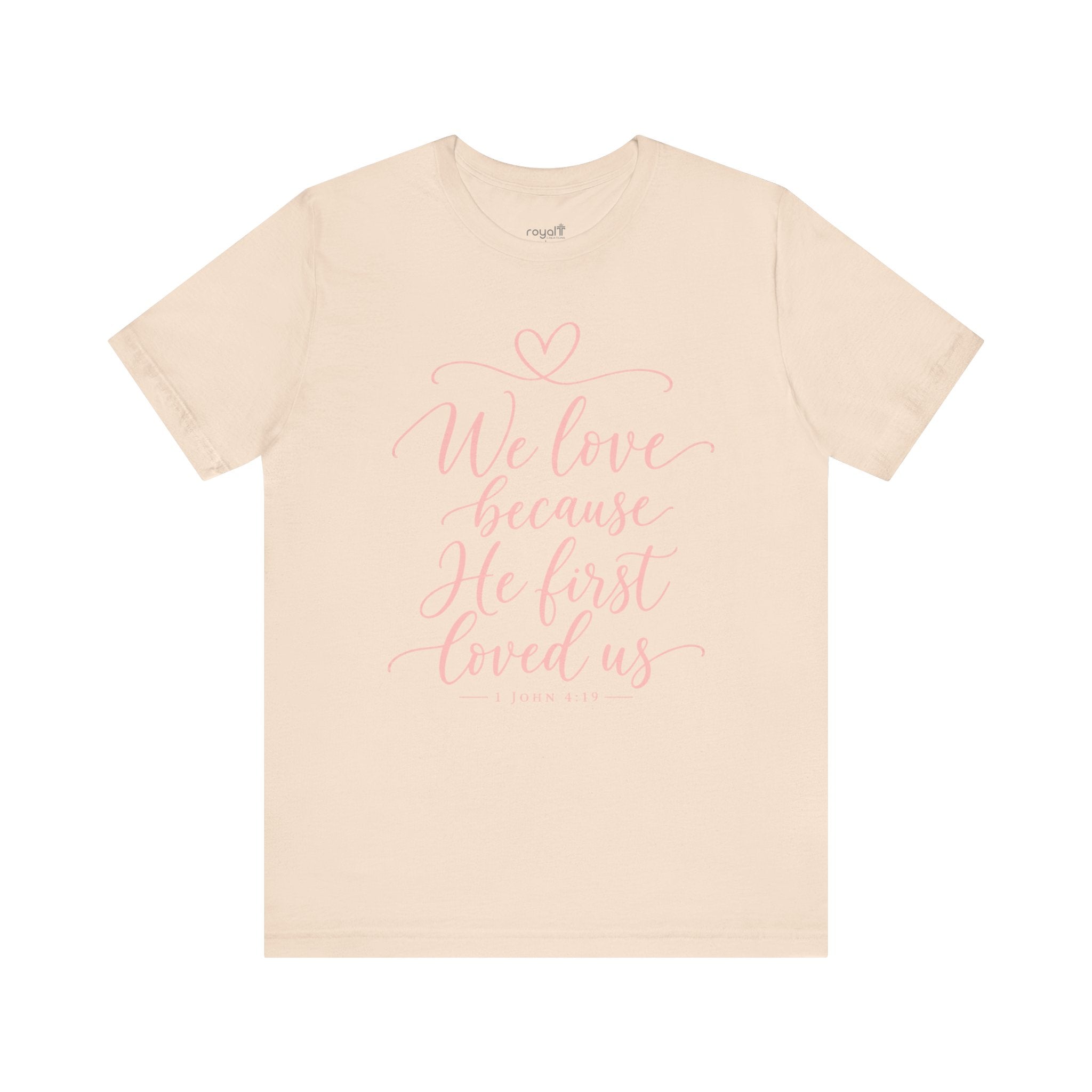 "We Love Because He First Loved Us"- Christian Graphic T-Shirt
