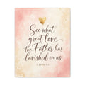 Christian Canvas Wall Art — “See What Great Love the Father Has Lavished on Us” (1 John 3:1)