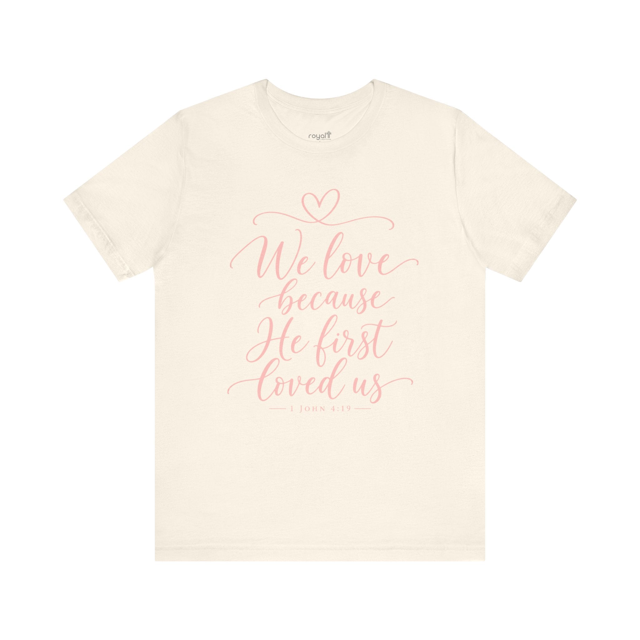 "We Love Because He First Loved Us"- Christian Graphic T-Shirt