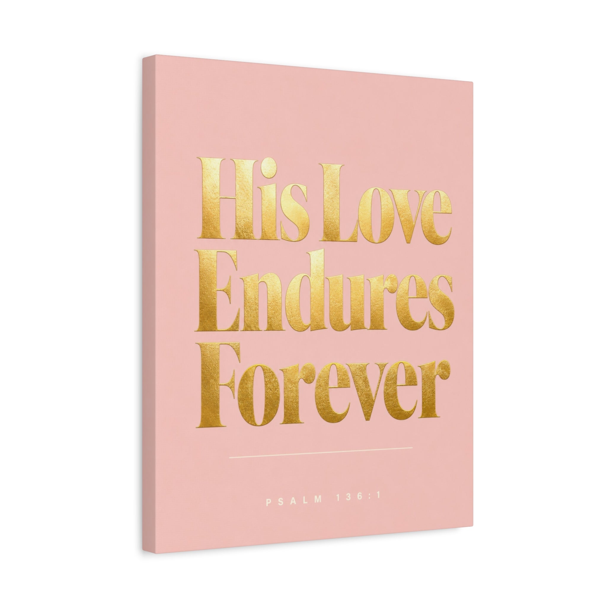 Christian Canvas Wall Art - "His Love Endures Forever" (Psalm 136:1) Pink & Gold Typography