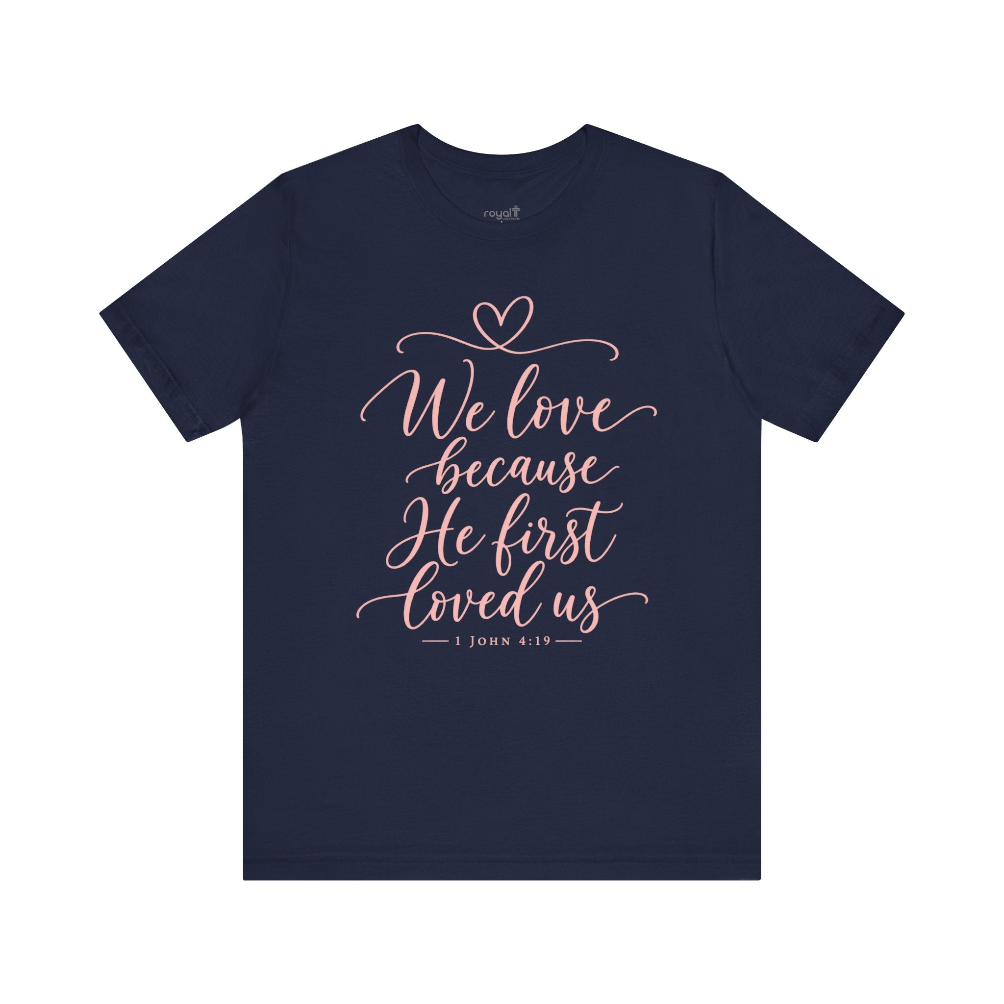 "We Love Because He First Loved Us"- Christian Graphic T-Shirt