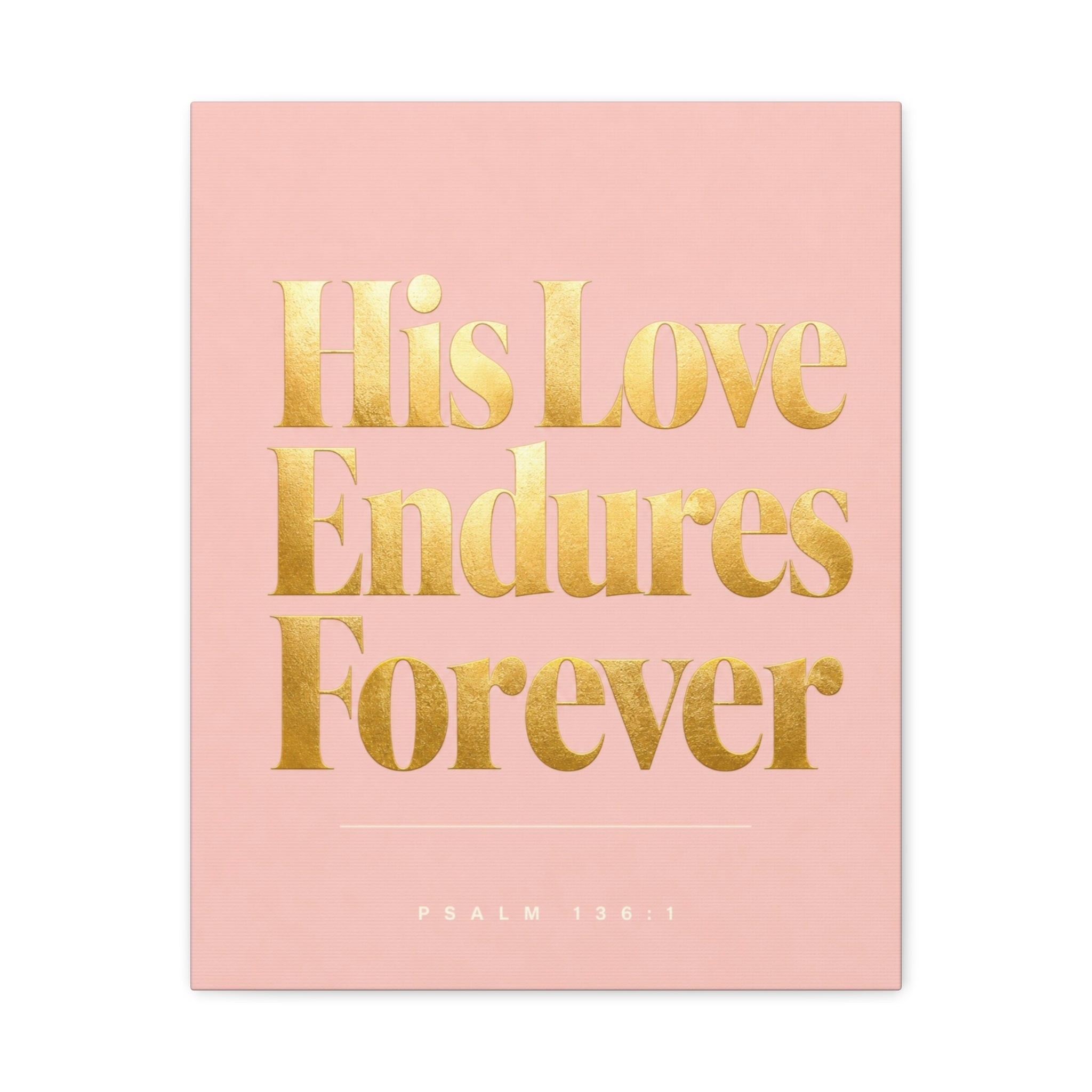 Christian Canvas Wall Art - "His Love Endures Forever" (Psalm 136:1) Pink & Gold Typography